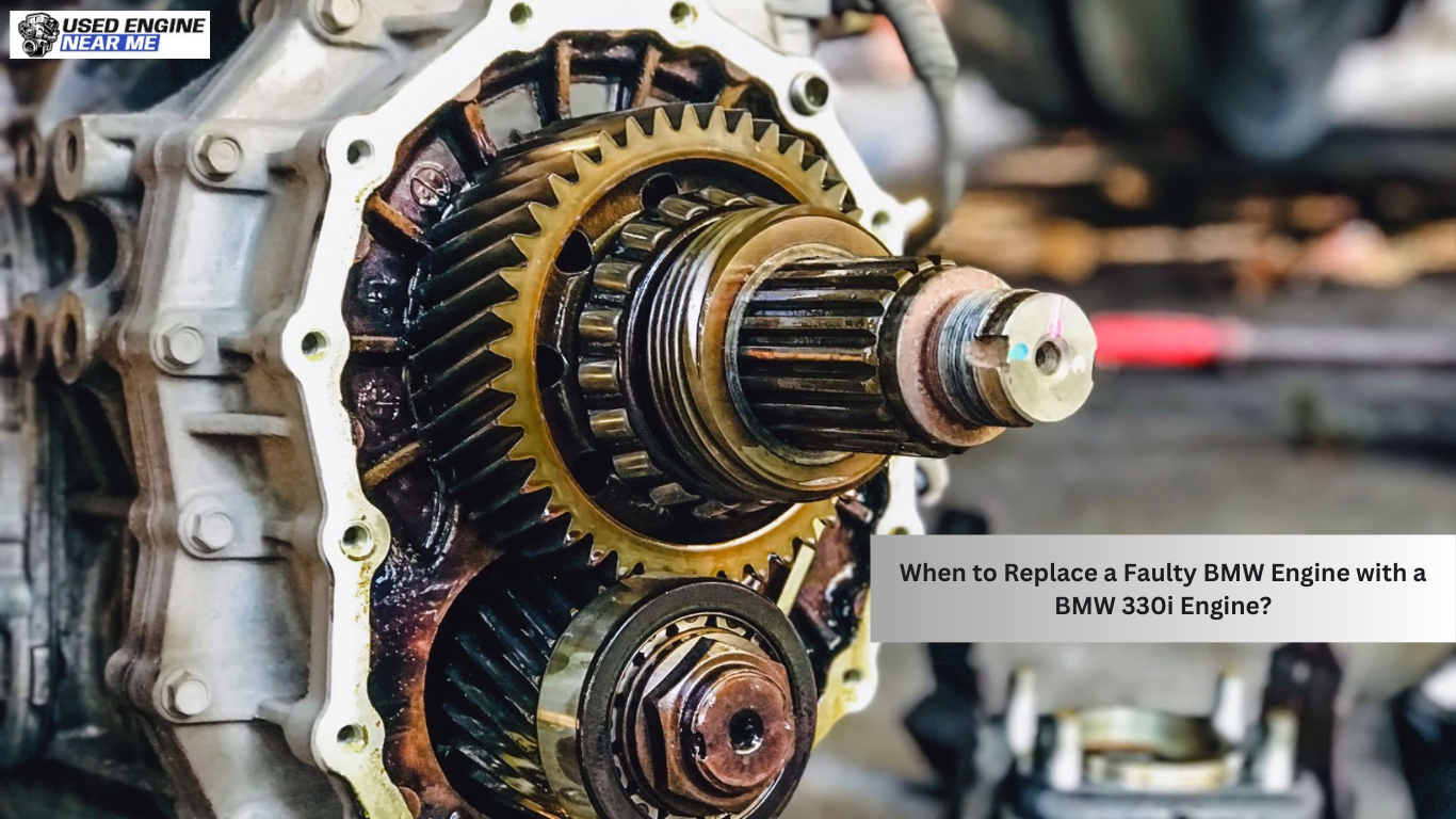 When to Replace a Faulty BMW Engine with a BMW 330i Engine?